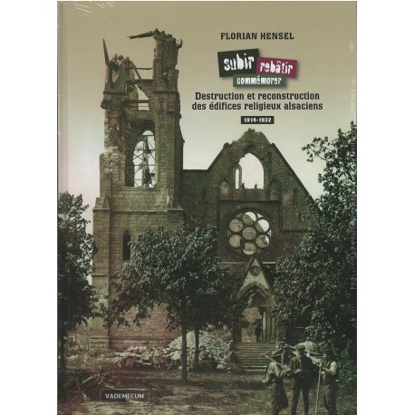 Subir, rebâtir, commémorer. Destruction et reconstruction des édifices religieux  alsaciens. 1914-1922.