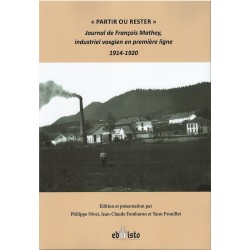 "Partir ou rester". Journal de François Mathey, industriel vosgien en première ligne. 1914-1920